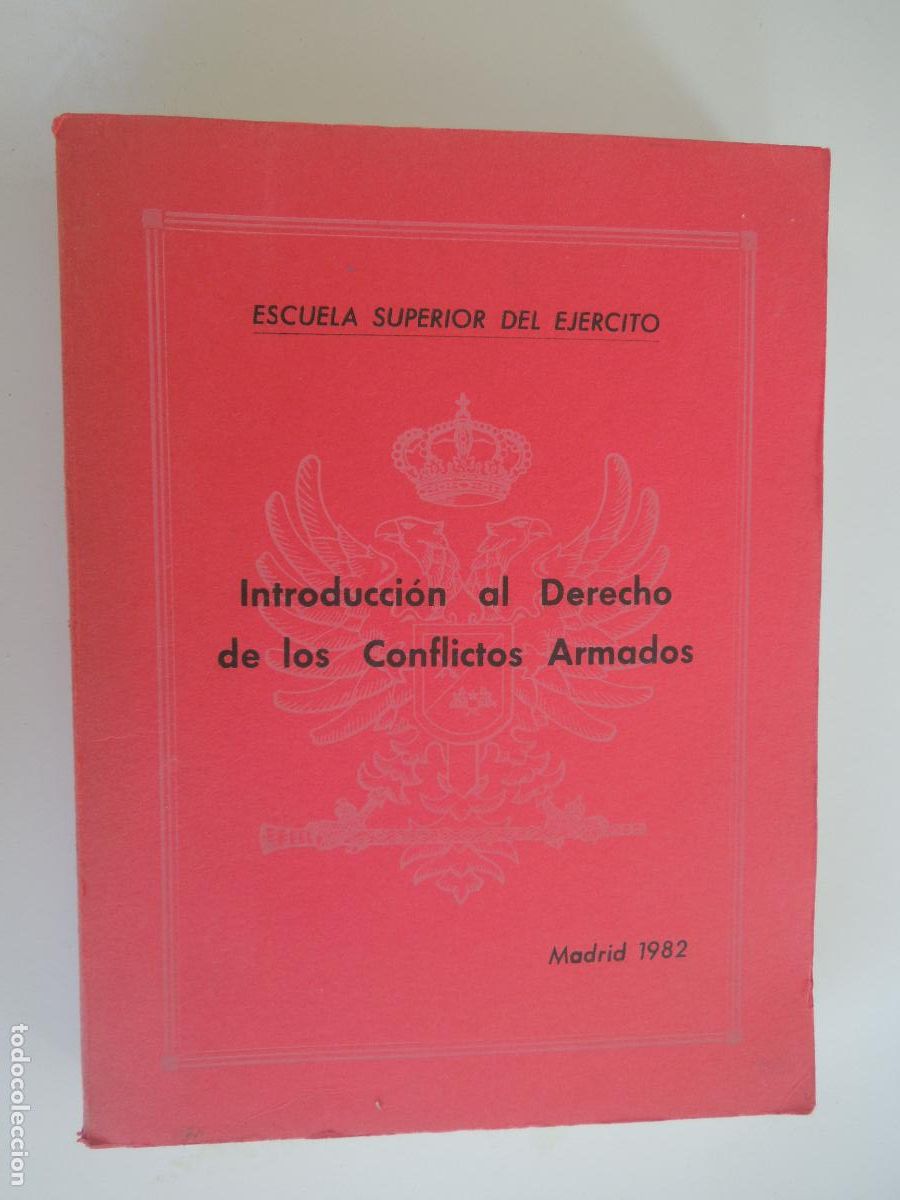 Militaria: INTRODUCCION AL DERECHO DE LOS CONFLICTOS ARMADOS - MADRID 1982 - ESCUELA SUPERIOR EJERCITO
