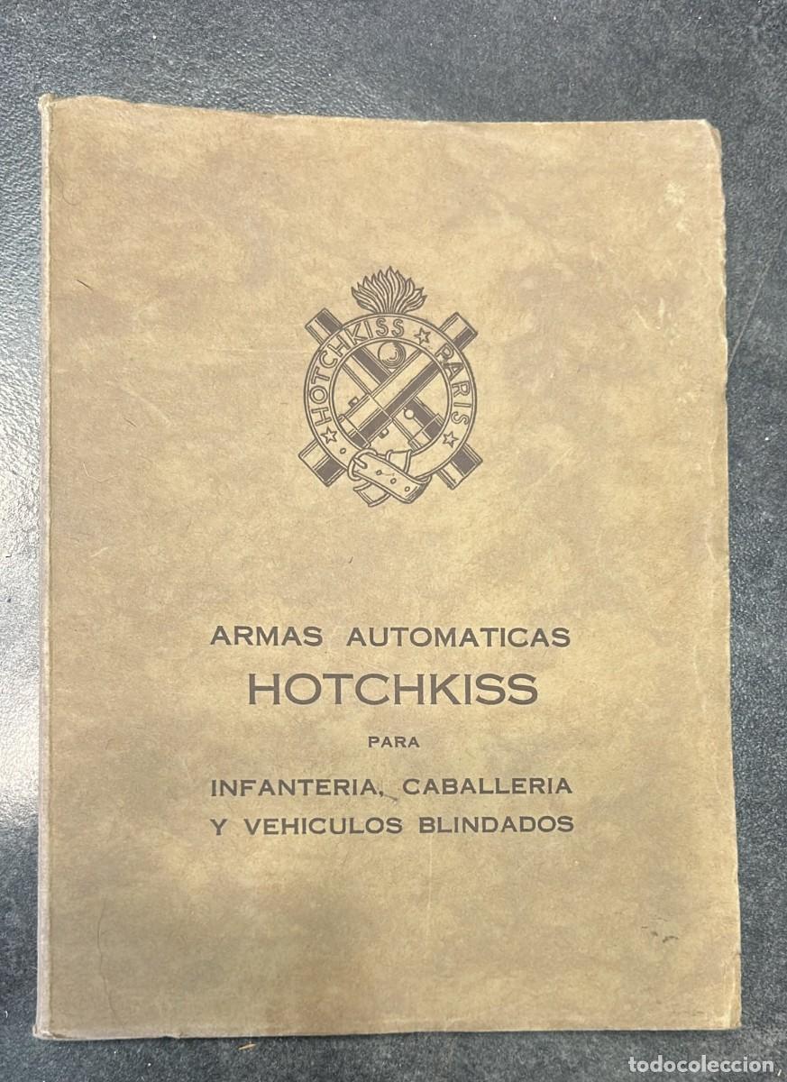Militaria: MANUAL ORIGINAL ARMAS AUTOMATICAS HOTCHKISS PARIS PARA INFANTERIA CABALLERIA Y VEHICULOS BLINDADOS