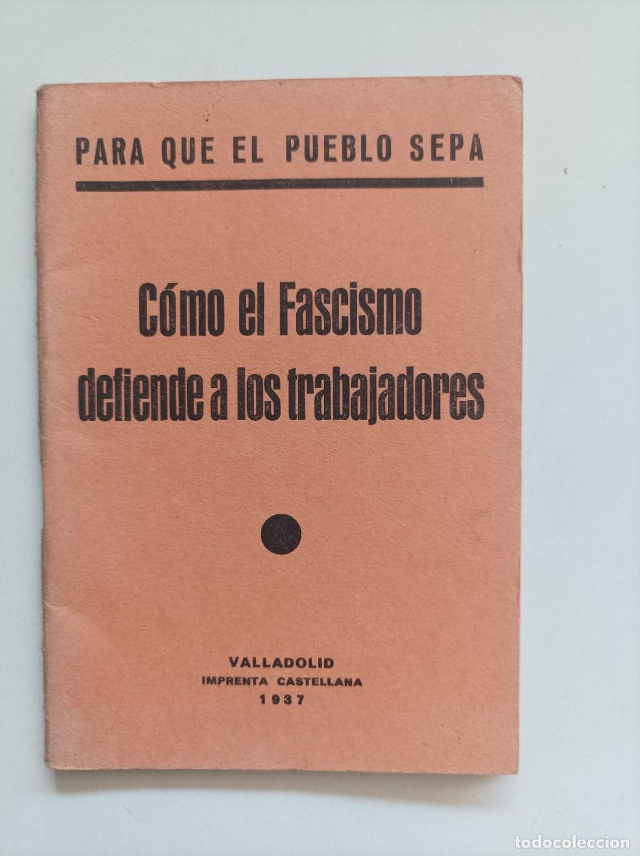 Militaria: COMO EL FASCISMO DEFIENDE A LOS TRABAJADORES. PARA QUE EL PUEBLO SEPA. VALLADOLID, 1937