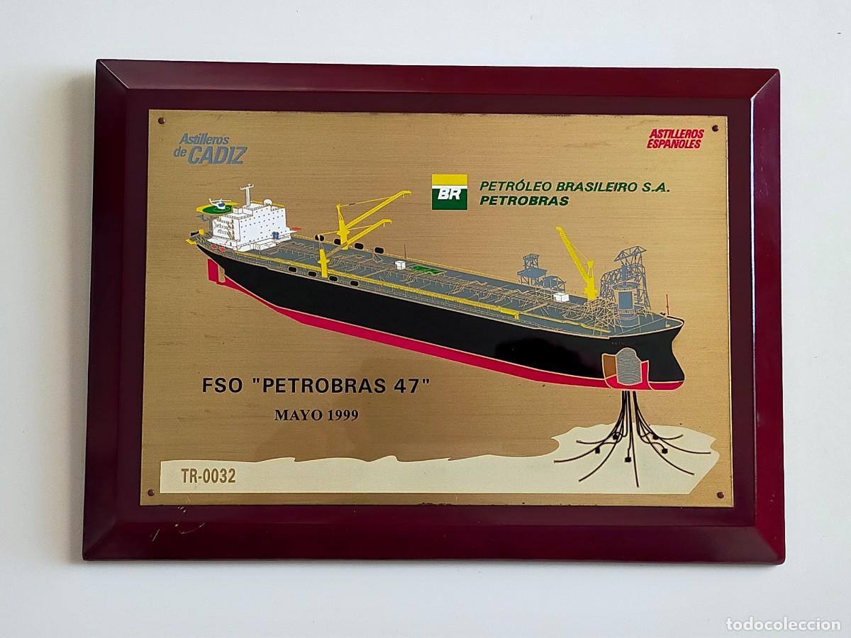 Militaria: PETROBAS BUQUE FSO PETROBAS 47 // PLACA CONMEMORATIVA // ASTILLEROS ESPA&Ntilde;OLES (CADIZ) 1999