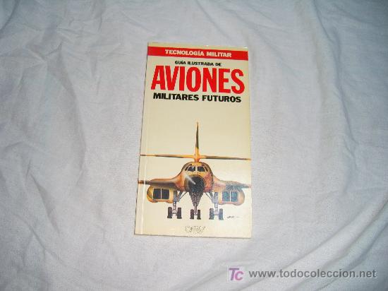 Militaria: TECNOLOG&Iacute;A MILITAR N&ordm; 18:GU&Iacute;A ILUSTRADA DE AVIONES MILITARES FUTUROS