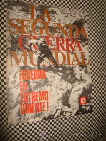 Militaria: LA SEGUNDA GUERRA MUNDIAL*FASCICULO N&ordm; 19 * GUERRA EN EXTREMO ORIENTE *1&ordf; ED CODEX*A&Ntilde;O1965