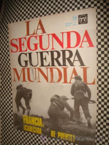 Militaria: LA SEGUNDA GUERRA MUNDIAL*FASCICULO N&ordm; 77 * FRANCIA CABECERA DE PUENTE *1&ordf; ED CODEX*A&Ntilde;O1965