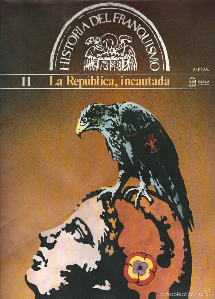 Military Antiques: HISTORIA DEL FRANQUISMO - N&ordm; 11 - LA REPUBLICA , INCAUTADA - 1977. EDIT - SEDMAY - MADRID