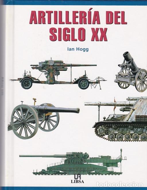 Militaria: ARTILLER&Iacute;A DEL SIGLO XX - IAN HOGG - LIBSA EDITORIAL 2000