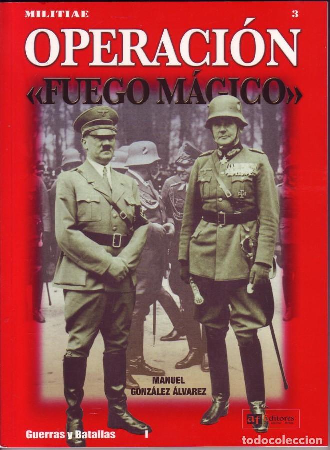 Militaria: Operacion 'Fuego Magico': Manuel Gonzalez Alvarez. AF Editores. edicion 2005