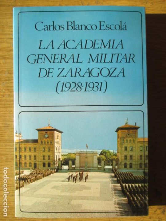 Military Antiques: CARLOS BLANCO ESCOLA. LA CADEMIA GENERAL MILITAR DE ZARAGOZA 1928 - 1931. 1989