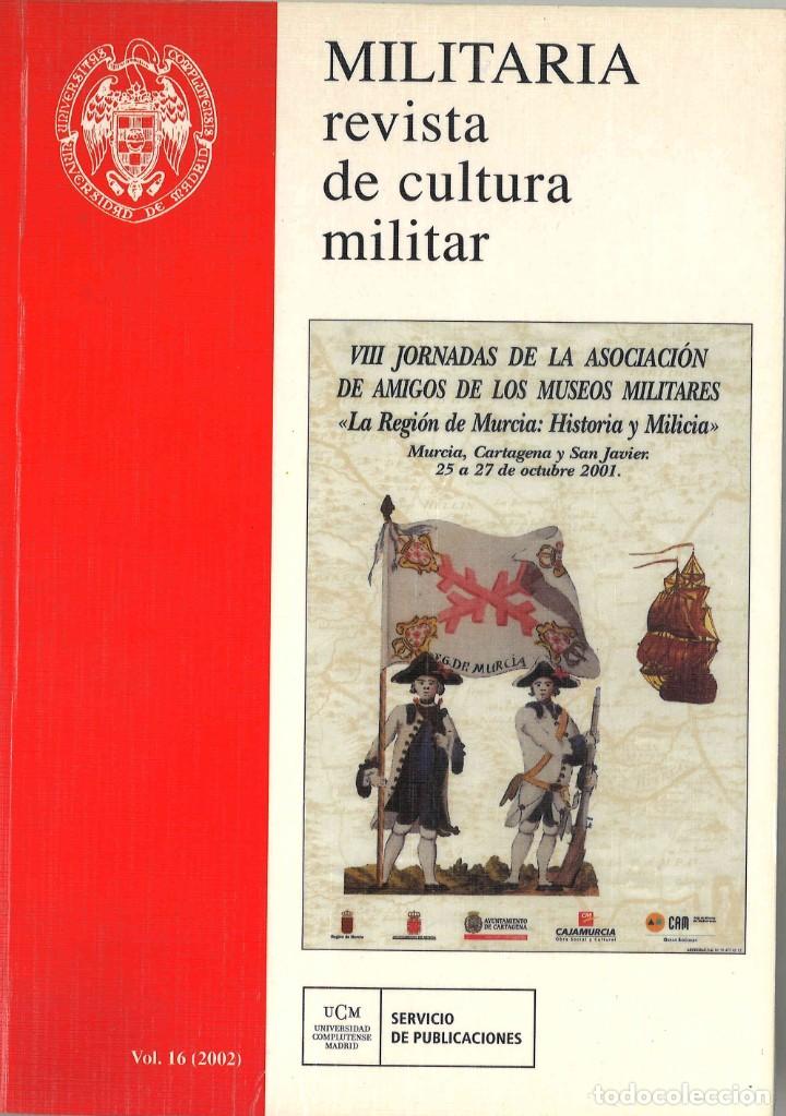 Military Antiques: Militaria. Revista de cultura militar. 16. A&ntilde;o 2002. La Regi&oacute;n de Murcia: Historia y Milicia