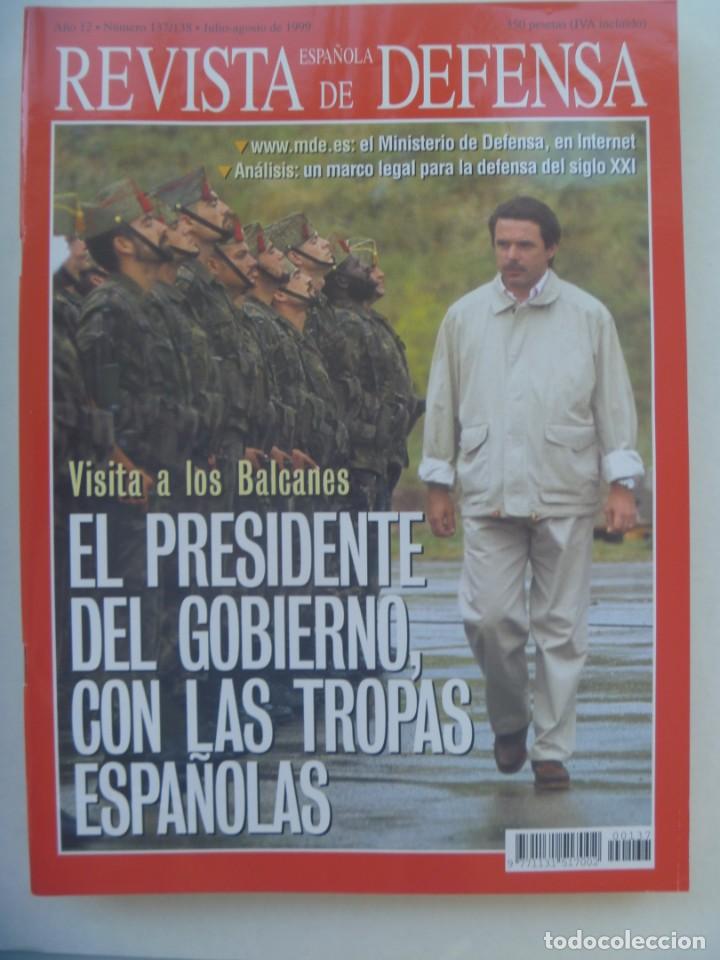 Military Antiques: REVISTA ESPA&Ntilde;OLA DE DEFENSA , N&ordm; 137 / 138 , JULIO - AGOSTO 1999: AZNAR VISITA TROPAS BALCANES, ETC