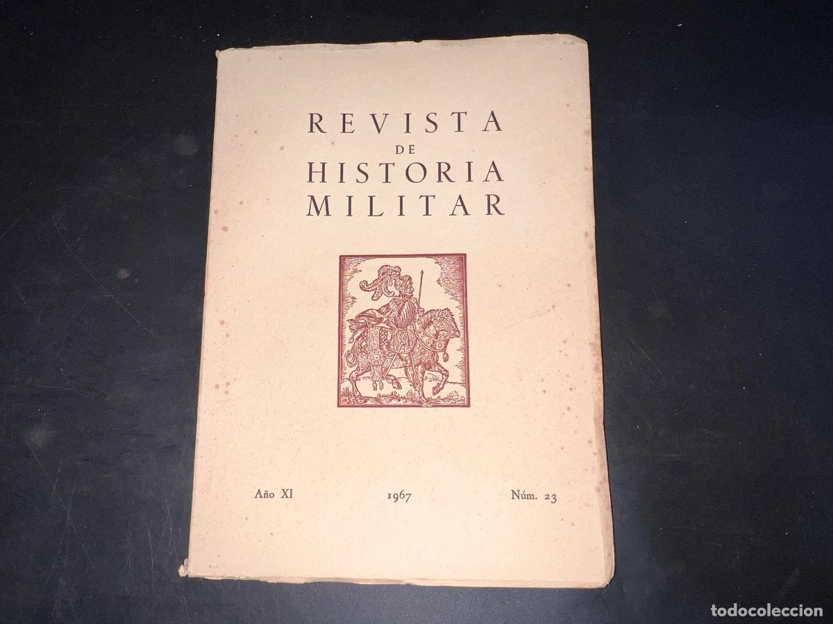 Military Antiques: REVISTA DE HISTORIA MILITAR. A&Ntilde;O XI. N&ordm; 23. MADRID, 1967. PAGS: 191. LEER.