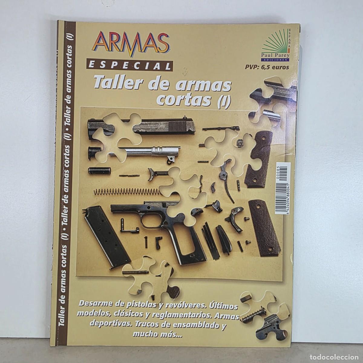 Militaria: Revista ARMAS Especial Taller de Armas Cortas (I) Pistolas Rev&oacute;lveres
