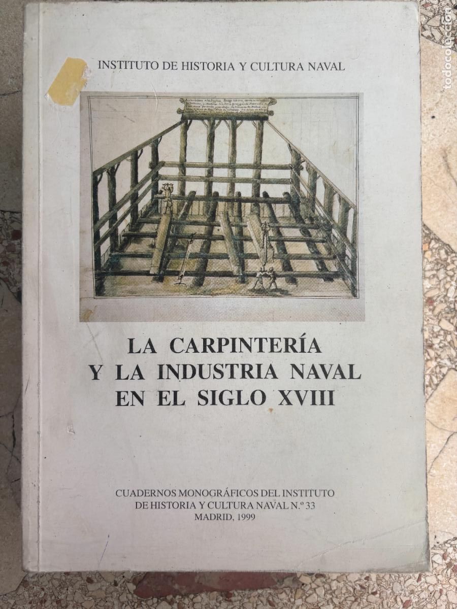 Militaria: CUADERNOS MONOGR&Aacute;FICOS DEL INSTITUTO DE HISTORIA Y CULTURA NAVAL N&ordm; 33. CARPINTER&Iacute;A NAVAL S. XVIII.