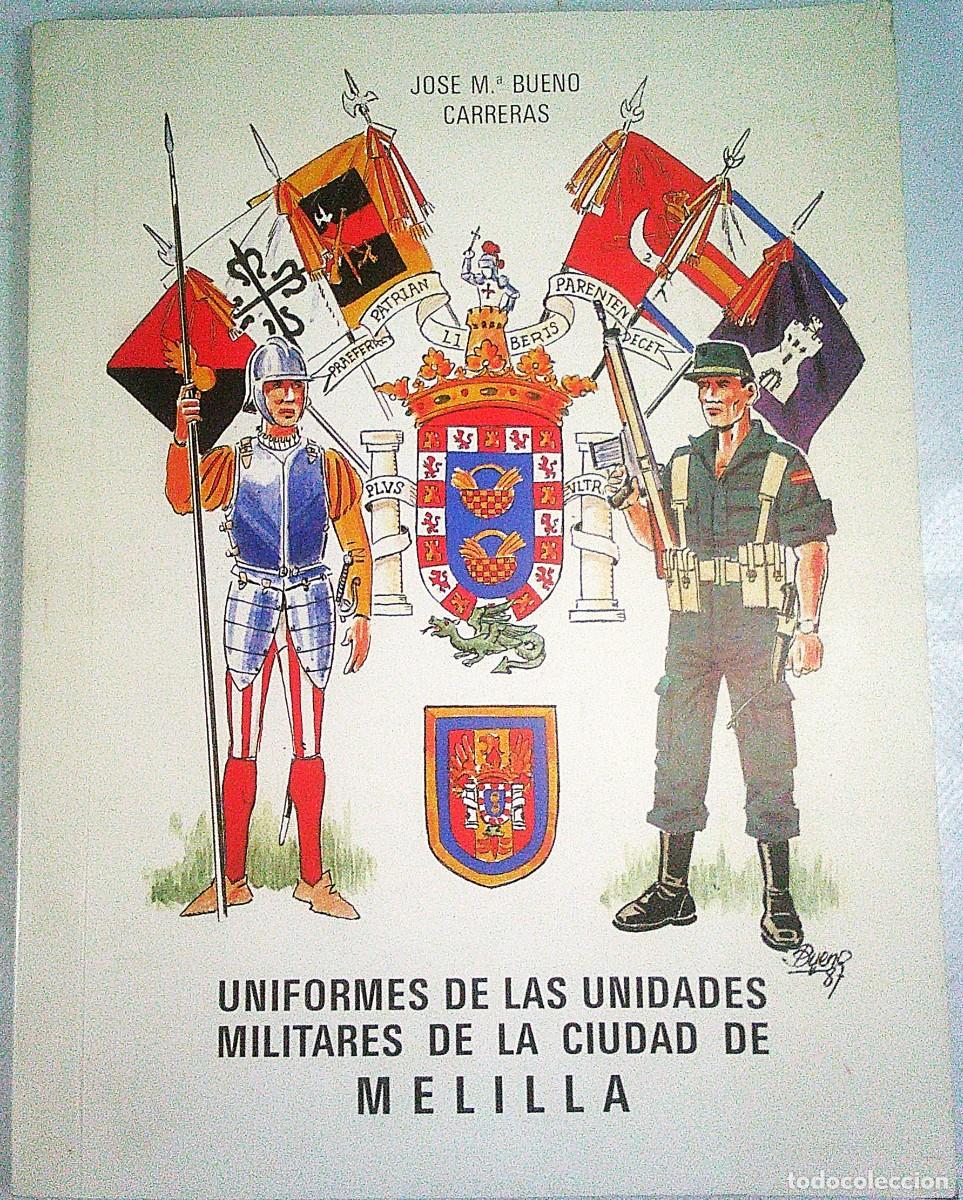 Militaria: UNIFORMES DE LAS UNIDADES MILITARES DE LA CIUDAD DE MELILLA JOSE M&ordf; BUENO CARRERAS IMP. OLIMPIA 1989