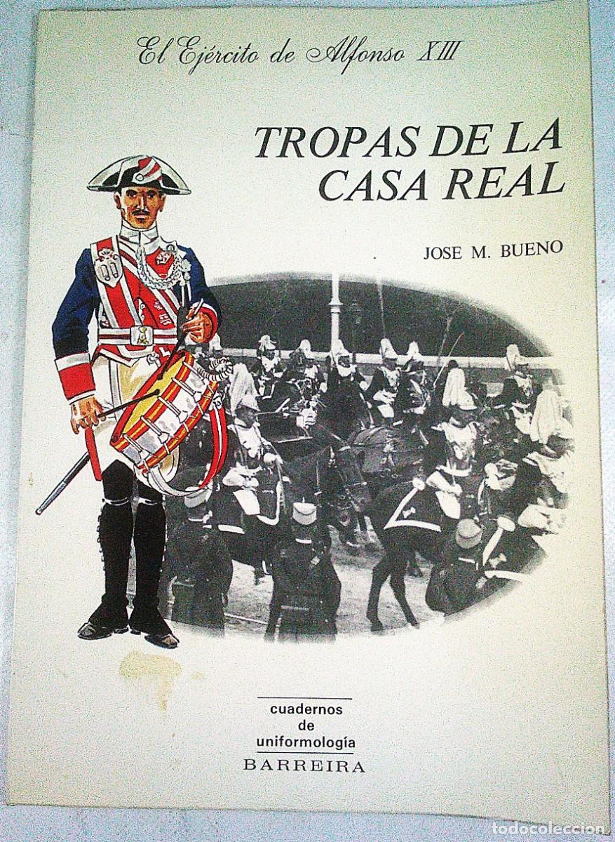 Militaria: TROPAS DE LA CASA REAL EL EJERCITO DE ALFONSO XIII JOSE M&ordf; BUENO EDICIONES BARREIRA MADRID 1982