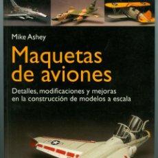 Hobbys: LIBRO MAQUETAS DE AVIONES, DETALLES, MODIFICACIONES Y MEJORAS EN LA CONSTRUCCIÓN - MIKE ASHEY -NUEVO. Lote 45874050