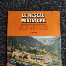Hobbys: LE RESEAU MINIATURE RELIEF, PAYSAGE - MODELISMO FERROVIARIO ( EDICION EN FRANCES ). Lote 401769184