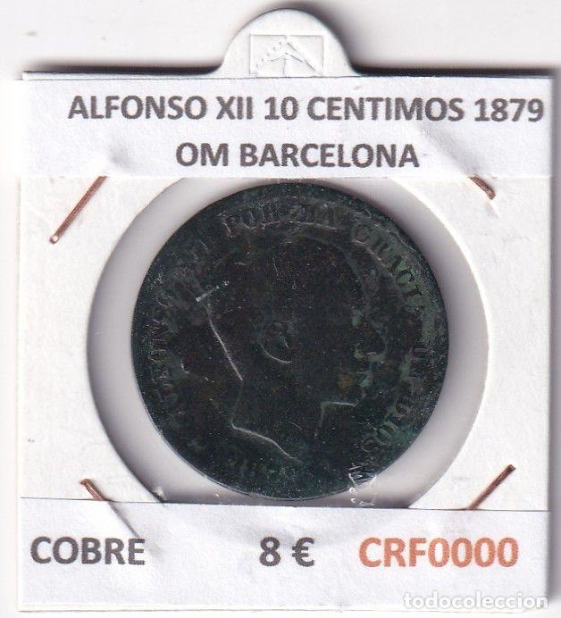 Monedas de Espa&ntilde;a: CRF0000 MONEDA ESPA&Ntilde;A ALFONSO XII 10 CENTIMOS 1879 OM BARCELONA COBRE
