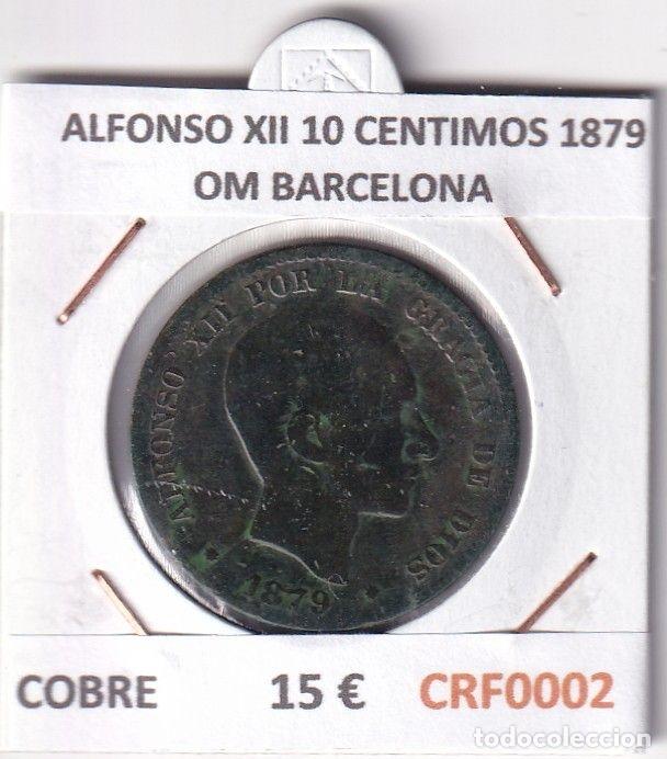 Monedas de Espa&ntilde;a: CRF0002 MONEDA ESPA&Ntilde;A ALFONSO XII 10 CENTIMOS 1879 OM BARCELONA COBRE