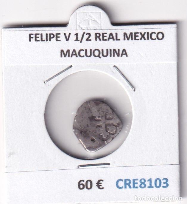 Monete da Spagna: CRE8103 MONEDA ESPA&Ntilde;A FELIPE V 1/2 REAL MEXICO MACUQUINA