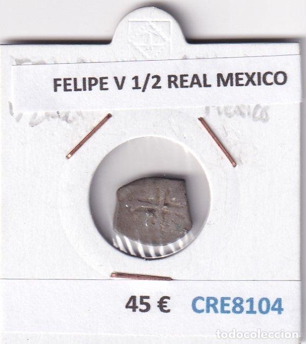 Monete da Spagna: CRE8104 MONEDA ESPA&Ntilde;A FELIPE V 1/2 REAL MEXICO