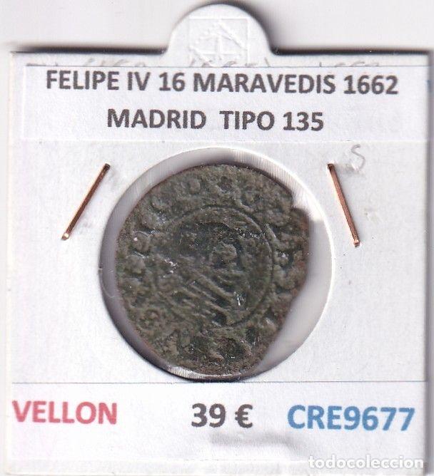 Monnaies d'Espagne: CRE9677 MONEDA ESPA&Ntilde;A FELIPE IV 16 MARAVEDIS 1662 MADRID TIPO 135 VELLON