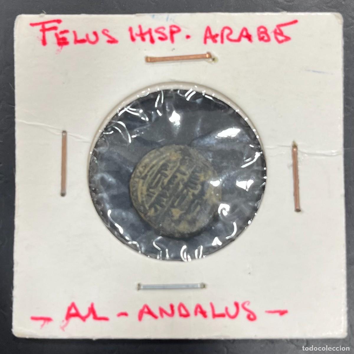 Monedas Hispano &aacute;rabes: PERIODO HISPANO ARABE ( AL ANDALUS) , A&Ntilde;O 711/1492 , FELUS , PESO RARO
