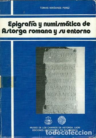 Moedas Imp&eacute;rio Romano: Epigraf&iacute;a y numism&aacute;tica de Astorga romana y su entorno