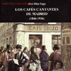 Catálogos de Música: LOS CAFES CANTANTES DE MADRID (1846 - 1936) POR JOSE BLAS VEGA - FLAMENCO. Lote 400955704