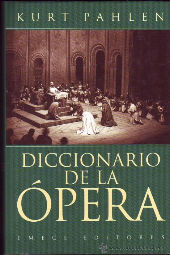 Catalogues de Musique: DICCIONARIO DE LA &Oacute;PERA. Kurt PAHLEN.