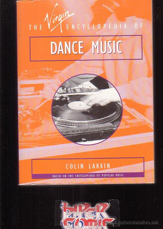 Cat&aacute;logos de M&uacute;sica: THE VIRGIN ENCYCLOPEDIA OF DANCE MUSIC /POR: COLIN LARKIN ( EDICION EN INGLES )