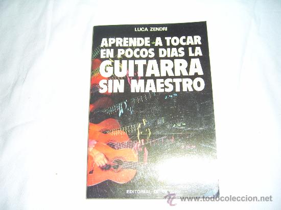 Music Catalogs: APRENDE A TOCAR EN POCOS DIAS LA GUITARRA SIN MAESTRO. LUCA ZENDRI