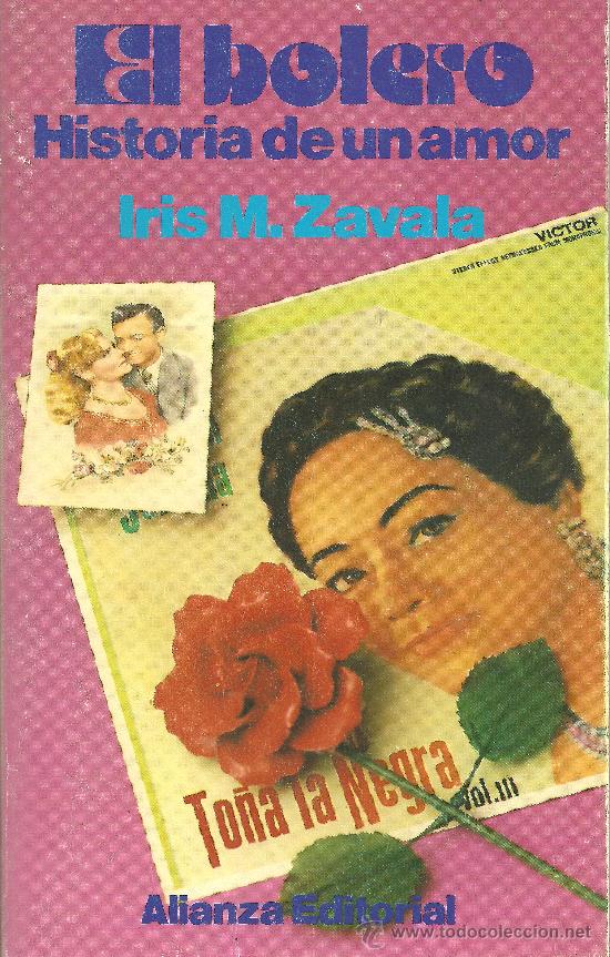 Cat&aacute;logos de M&uacute;sica: EL BOLERO &ndash; HISTORIA DE UN AMOR IRIS M. ZAVALA. ALIANZA EDITORIAL PRIMERA EDICION 1991