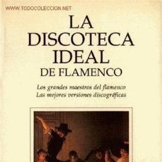 Catálogos de Música: LA DISCOTECA IDEAL DE FLAMENCO. 490 PAGINAS, PLANETA 1995. NUEVO SIN LEER. DESCATALOGADO Y RARO