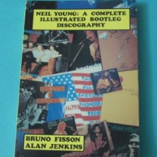 Catálogos de Música: NEIL YOUNG: A COMPLETE ILLUSTRATED BOOTLEG DISCOGRAPHY. BRUNO FISSON / ALAN JENKINS