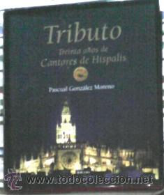 Cat&aacute;logos de M&uacute;sica: Tributo, treinta a&ntilde;os de Cantos de H&iacute;spalis, Pascual Gonz&aacute;lez Moreno