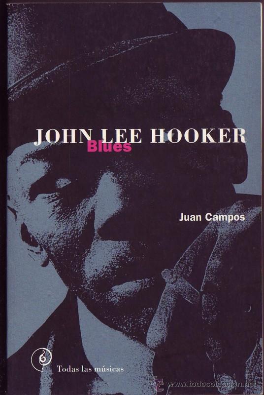 Cat&aacute;logos de M&uacute;sica: John Lee Hooker: blues. Juan Campos. Biograf&iacute;as. Hooker, John Lee (78) Ed. La M&aacute;scara. Valencia,1996