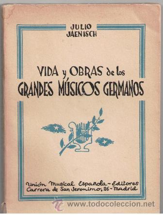 Catalogues de Musique: Vida y obras de los grandes m&uacute;sicos germanos, Julio Jaenisch