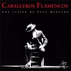 Catálogos de Música: CABALLEROS FLAMENCOS - UNA VISIÓN DE PACO MANZANO - MORENTE, CAMARÓN, PACO DE LUCÍA...