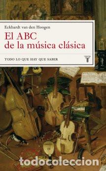 Cat&aacute;logos de M&uacute;sica: El abc de la m&uacute;sica cl&aacute;sica.Todo lo que hay que saber. Eckhardt van den Hoogen. Ed. Taurus. Md, 2008