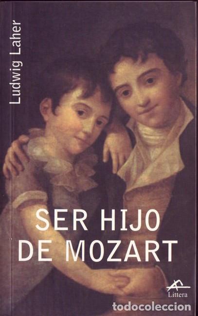 Cat&aacute;logos de M&uacute;sica: SER HIJO DE MOZART. Ludwig LAHER, Ed. Littera., Barcelona, 2002.