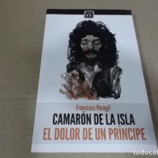 Catálogos de Música: CAMARON DE LA ISLA – EL DOLOR DE UN PRINCIPE (LIBRO) FRANCISCO PEREGIL AÑO – 2014. Lote 173279979
