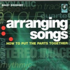 Catálogos de Música: ARRANGING SONGS: HOW TO PUT THE PARTS TOGETHER BY RIKKY ROOKSBY, 2007 + CD. Lote 227842980