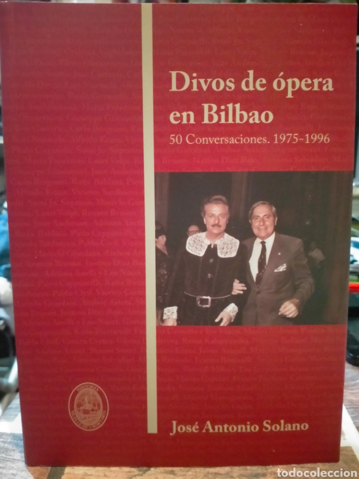 Catalogues de Musique: JOS&Eacute; ANTONIO SOLANO. DIVOS DE &Oacute;PERA EN BILBAO.( 50 CONVERSACIONES 1975-1989).MUELLE DE URIBITARTE