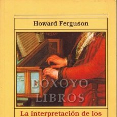 Catálogos de Música: FERGUSON, HOWARD. LA INTERPRETACIÓN DE LOS INSTRUMENTOS DE TECLADO. DEL SIGLO XIV AL XIX. VERSIÓN CA. Lote 288172373