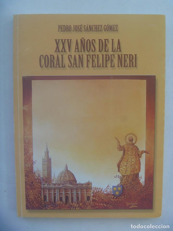 Catalogues de Musique: XXV A&Ntilde;OS DE LA CORAL SAN FELIPE NERI , DE PEDRO JOSE SANCHEZ GOMEZ. SEVILLA, 2000