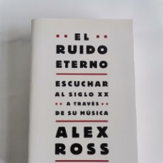 Catálogos de Música: EL RUIDO ETERNO ESCUCHAR AL SIGLO XX A TRAVÉS DE SU MÚSICA ALEX ROSS. Lote 337023368