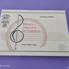 Catálogos de Música: GENIAL LIBRO. - ARTURO GÓMEZ LÓPEZ: MÚSICA Y CANCIONES DE CANTABRIA. INICIACIÓN A LA MÚSICA. 179 PG. Lote 366138871