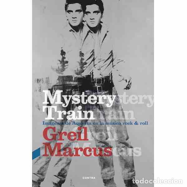 Cat&aacute;logos de M&uacute;sica: Mystery train: Im&aacute;genes de Am&eacute;rica en la m&uacute;sica rock & roll (Greil Marcus)