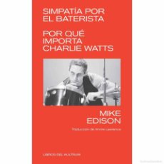Catálogos de Música: SIMPATÍA POR EL BATERISTA. POR QUÉ IMPORTA CHARLIE WATTS (MIKE EDISON). Lote 402795069