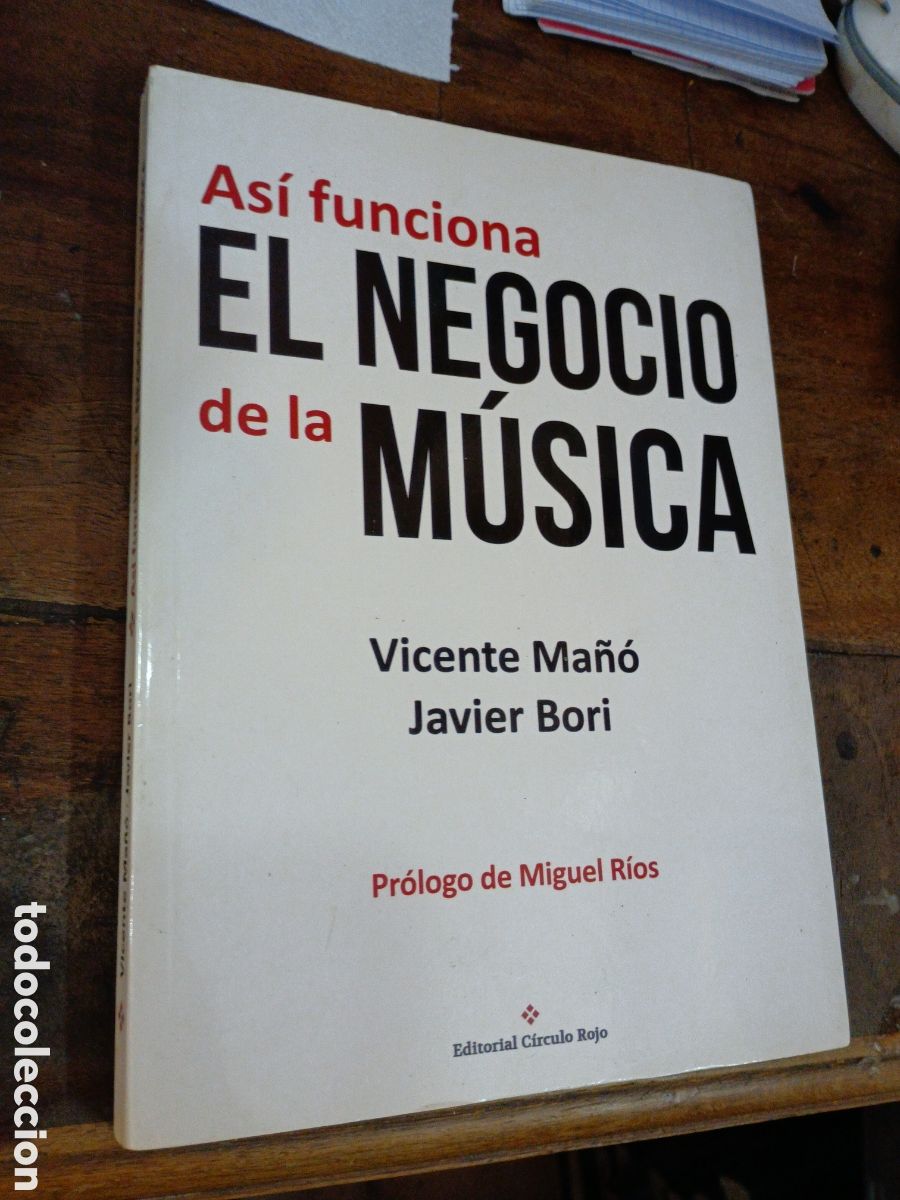 Catalogues de Musique: ASI FUNCIONA EL NEGOCIO DE LA M&Uacute;SICA. MA&Ntilde;O, V. - BORI, J. CIRCULO ROJO, 2016. PR. MIGUEL RIOS